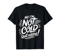 No I'm Not Cold Quit Asking Sarcasmo da Clima gelido |- Maglietta