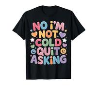 No I'm Not Cold Quit Asking Sarcasmo da Clima gelido - Maglietta