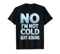 No I'm Not Cold Quit Asking Sarcasmo da Clima gelido - Maglietta