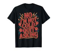 No I'm Not Cold Quit Asking Sarcasmo da Clima gelido |- Maglietta