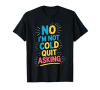 No I'm Not Cold Quit Asking Sarcasmo da Clima gelido Maglietta
