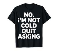 No I'm Not Cold Quit Asking Sarcasmo da Clima gelido - Maglietta
