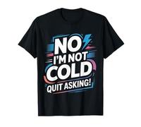 No I'm Not Cold Quit Asking Sarcasmo da Clima gelido |- Maglietta