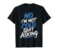 No I'm Not Cold Quit Asking Sarcasmo da Clima gelido |- Maglietta