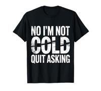 No I'm Not Cold Quit Asking Sarcasmo da Clima gelido - Maglietta