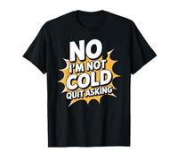 No I'm Not Cold Quit Asking Sarcasmo da Clima gelido - Maglietta