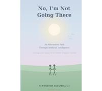 No, I'm not going there: An alternative path through Artificial Intelligence