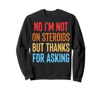 No I'm Not On Steroids But Thanks for Asking Felpa