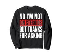 No I'm Not On Steroids But Thanks for Asking Felpa