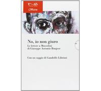 «No, io non giuro». Le lettere a Mussolini di Giuseppe Antonio Borgese