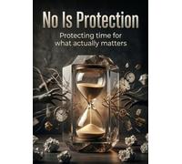 No Is Protection: Protecting time for what actually matters