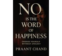 NO is the word of happiness: Choose yourself without apology