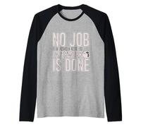 No Job Is Finished Until The Paperwork Is Done Maglia con Maniche Raglan