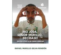 ¡No joda, señor Murillo, decídase! (Entrevistas a un genio rebelde)