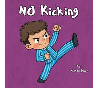 No Kicking: An Illustrated Children's Picture Book For Toddlers About How to Stop Kicking and Hitting