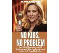 No Kids, No Problem: How Nikki Glaser’s On and Off Relationship, a Child Free Decision, and Taylor Swift Helped Define Her