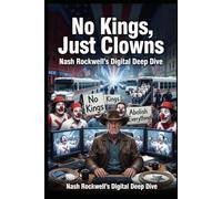 No Kings, Just Clowns: Nash Rockwell's Digital Deep Dive into the Protest Industrial Complex
