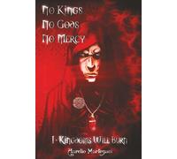 No Kings No Gods No Mercy - Book One: Kingdoms Will Burn: Volume 1