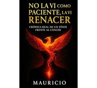 No la vi como paciente, la vi renacer: Crónica real de un fénix frente al cáncer