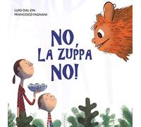 No, la zuppa no! Ediz. a colori