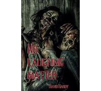 No Laughing Matter: An Extreme Horror Apocalyptic Novel