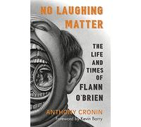 No Laughing Matter: The Life and Times of Flann O’brien