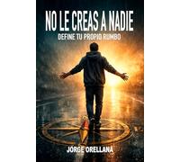 NO LE CREAS A NADIE: Define tu propio rumbo
