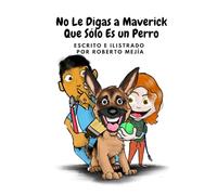 No Le Digas a Maverick Que Sólo Es un Perro