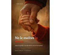 No le sueltes la mano.: Cómo no perder a un hijo dentro de un smartphone.