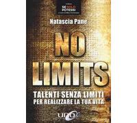 No limits. Talenti senza limiti per realizzare la tua vita