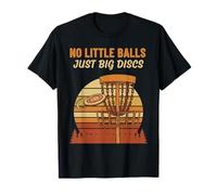 No Little Balls Just Big Discs Disco Golf Fun Maglietta
