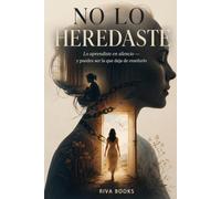 NO LO HEREDASTE: Lo aprendiste en silencio - y puedes ser la que deja de enseñarlo