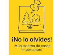 ¡No lo olvides! - Mi cuaderno de cosas importantes: Un cuaderno práctico para anotar lo que no puedes olvidar: ideas, contraseñas, tareas, citas y más.