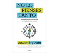 No Lo Pienses Tanto / The Overthinker's Guide to Making Decisions: How to Make Decisions Without Losing Your Mind
