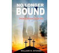 No Longer Bound: Overcoming Addictions Through Christ