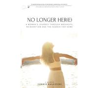 No Longer Her(e): A Woman’s Journey Through Breakups, Reinvention and the Search for Home