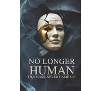 No Longer Human: The Mask That Never Came Off