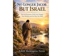 NO LONGER JACOB BUT ISRAEL: How an Encounter With God Changes Your Identity and the Way You Walk