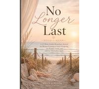 No Longer Last: A 12-Week Guided Boundaries Journal for Women Learning to Stop Overgiving, Set Healthy Limits, and Choose Themselves Again