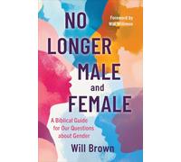 No Longer Male and Female: A Biblical Guide for Our Questions about Gender