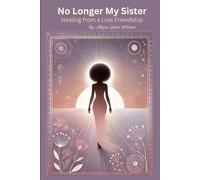 No Longer My Sister: Healing from a Lost Friendship