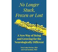 No Longer Stuck, Frozen or Lost: A New Way of Being and Growing for the Neurologically Different