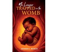 No Longer Trapped in the Womb: The Awakening of Deneen J. Bunch