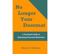 No Longer Your Doormat: A Practical Guide to Releasing Doormat Behaviors