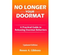 No Longer Your Doormat: A Practical Guide to Releasing Doormat Behaviors