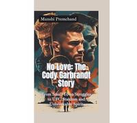 NO LOVE-THE CODY GARBRANDT STORY: From Small-Town Struggles to UFC Stardom and Unbreakable Spirit