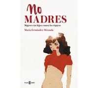 No madres : mujeres sin hijos contra los tópicos