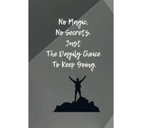 No Magic, No Secrets. Just The Dayily Choice To Keep Going.: A Notebook for Motivation, Daily Inspiration, and Positive Affirmations