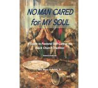 No Man Cared For My Soul: A Guide to Pastral Self-Care in the Black Church Tradition
