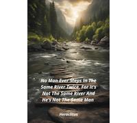 No Man Ever Steps In The Same River Twice, For It’s Not The Same River And He’s Not The Same Man: Notebook to Write In for Men | Lined Paper | Motivational Quotes Journal